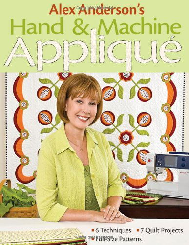 Cover for Alex Anderson · Alex Anderson's Hand &amp; Machine Applique: 6 Techniques, 7 Quilts, Full-size Patterns (Paperback Book) [Original edition] (2009)