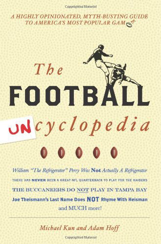 Cover for Michael Kun · The Football Uncyclopedia: A Highly Opinionated, Myth-Busting Guide to America's Most Popular Game (Pocketbok) (2008)