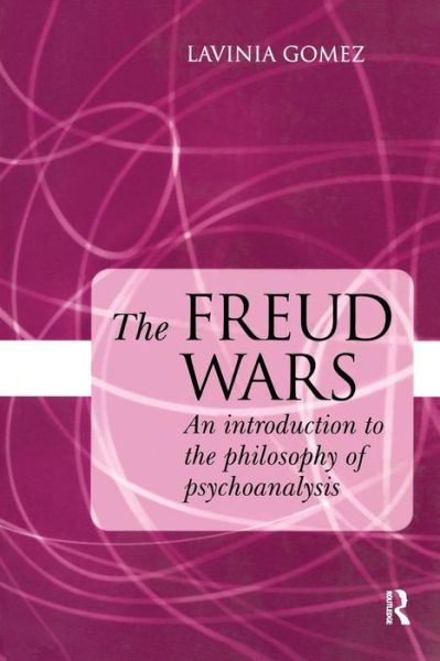 Cover for Gomez, Lavinia (in private practice, London, UK) · The Freud Wars: An Introduction to the Philosophy of Psychoanalysis (Paperback Book) (2005)