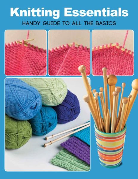 Knitting Essentials : Handy Guide to All the Basics - Margaret Hubert - Boeken - Creative Publishing int'l - 9781589238114 - 1 december 2013