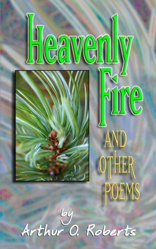 Cover for Arthur O. · Heavenly Fire and Other Poems by Arthur O. Roberts (Paperback Book) (2007)