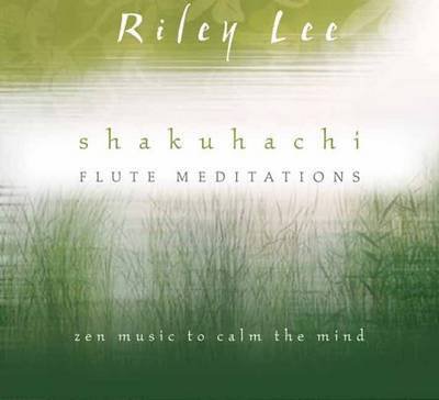 Cover for Riley Lee · Shakuhachi Flute Meditations : Zen Music to Calm the Mind (Lydbog (CD)) (2012)
