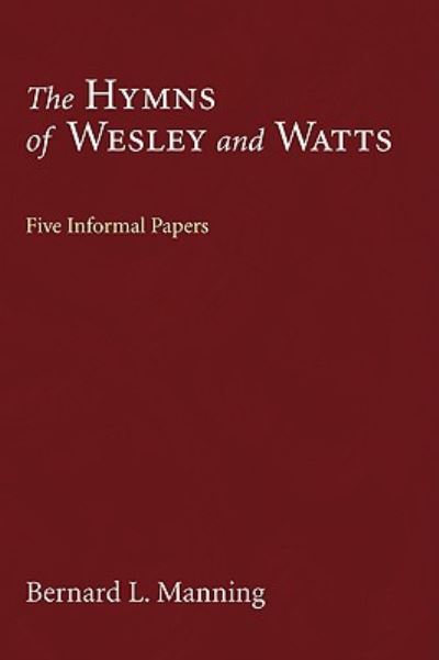 Cover for Bernard L. Manning · The Hymns of Wesley and Watts: Five Informal Papers (Paperback Book) (2009)