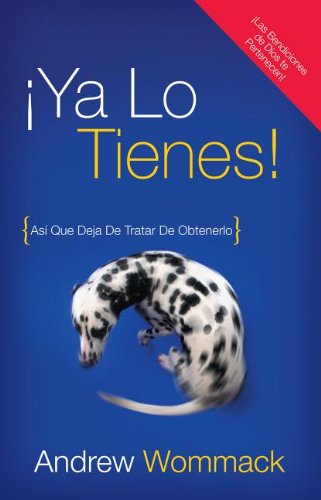 Ya Lo Tienes! / You've Already Got It!: Asi Que Deja De Tratar De Obtenerlo / So Quit Trying to Get It - Andrew Wommack - Books - Harrison House Inc - 9781606834114 - January 24, 2012