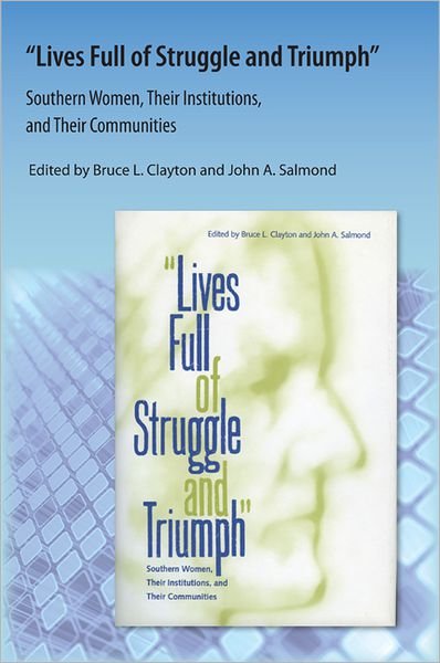 Cover for Edited by Bruce L. Clayton · Lives Full of Struggle and Triumph: Southern Women, Their Institutions, and Their Communities (Paperback Book) (2009)