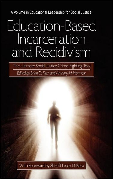 Cover for Brian D Fitch · Education-based Incarceration and Recidivism: the Ultimate Social Justice Crime Fighting Tool (Hc) (Hardcover Book) (2011)