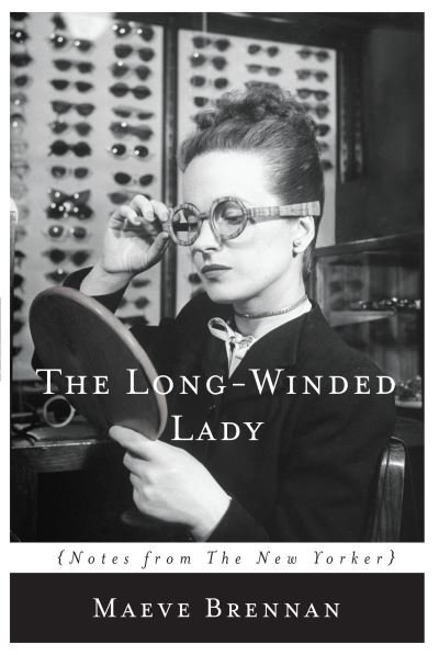 Long-Winded Lady Notes from the New Yorker - Maeve Brennan - Books - Counterpoint Press - 9781619027114 - February 9, 2016