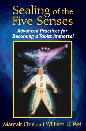 Sealing of the Five Senses: Advanced Practices for Becoming a Taoist Immortal - Mantak Chia - Books - Inner Traditions Bear and Company - 9781620553114 - December 19, 2014