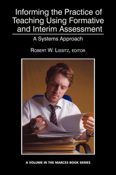 Cover for Robert W Lissitz · Informing the Practice of Teaching Using Formative and Interim Assessment: a Systems Approach (Paperback Book) (2013)