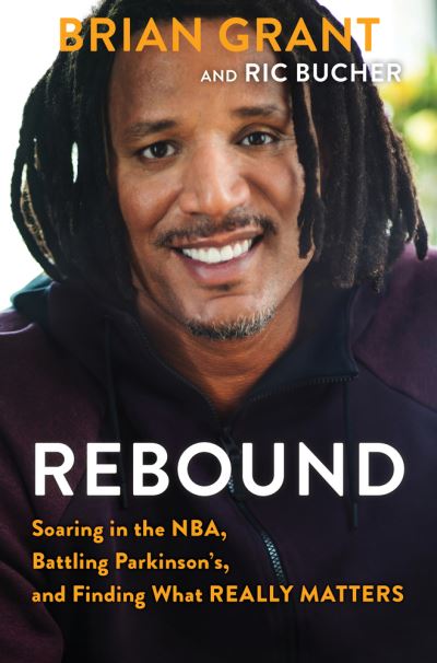 Cover for Brian Grant · Rebound: Soaring in the NBA, Battling Parkinson's, and Finding What Really Matters (Hardcover Book) (2021)