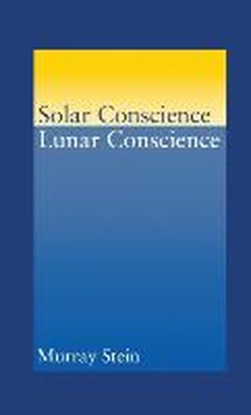 Cover for Murray Stein · Solar Conscience Lunar Conscience: an Essay on the Psychological Foundations of Morality, Lawfulness, and the Sense of Justice (Hardcover bog) (2013)