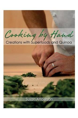 Cover for Susan Anderson · Cooking by Hand: Creations with Superfoods and Quinoa (Pocketbok) (2013)