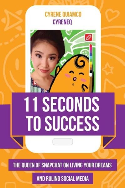 11 Seconds to Success: The Queen of Snapchat on Living Your Dreams and Ruling Social Media - Cyrene Quiamco - Bøger - Mango Media - 9781633535114 - 2. marts 2017