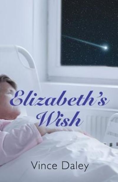 Elizabeth's Wish - Vince Daley - Books - Booklocker.com - 9781634921114 - March 10, 2017