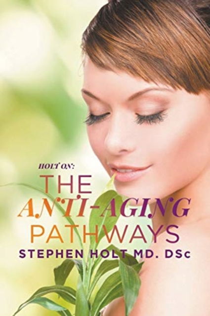 Cover for Stephen Holt MD Dsc · The Anti-aging Pathways (Paperback Book) (2017)