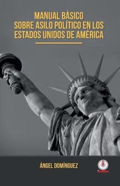 Cover for Angel Dominguez · Manual basico sobre asilo politico en los Estados Unidos de America (Paperback Bog) (2018)