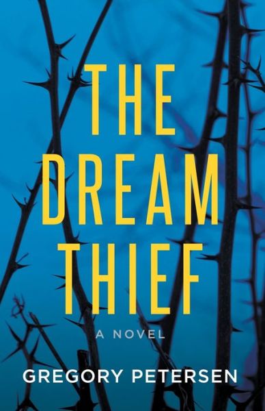 The Dream Thief -A Novel - Gregory Petersen - Books - Morgan James Publishing llc - 9781642797114 - May 21, 2020