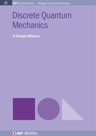Discrete Quantum Mechanics - IOP Concise Physics - H. Thomas Williams - Books - Morgan & Claypool Publishers - 9781643279114 - December 1, 2015