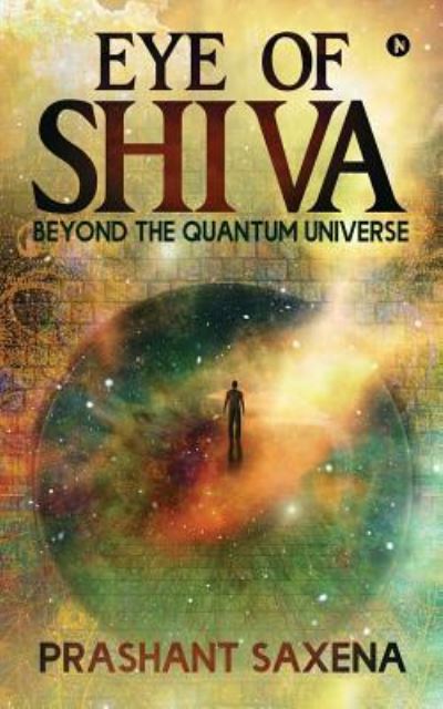 Cover for Prashant Saxena · Eye of Shiva: Beyond the Quantum Universe (Paperback Book) (2018)