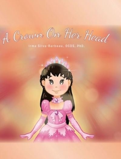 Irma Silva-Barbeau Ocds · A Crown On Her Head (Hardcover Book) (2021)
