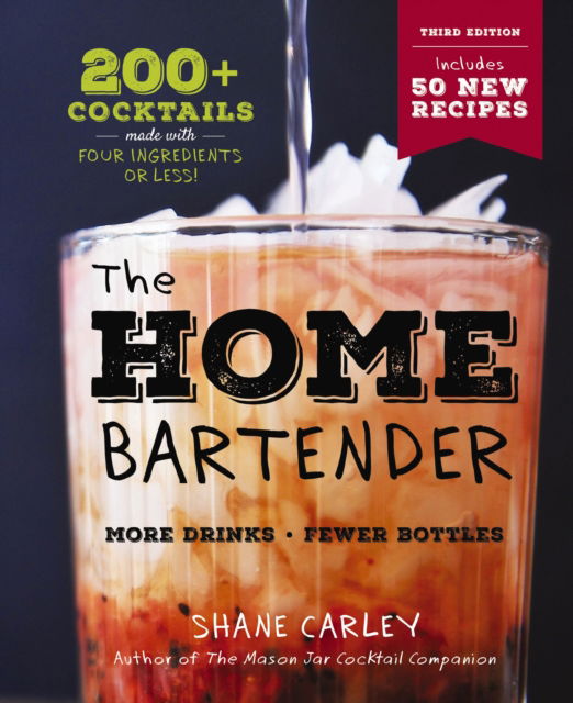 Cover for Shane Carley · The Home Bartender: The Third Edition: 200+ Cocktails Made with Four Ingredients or Less (Gebundenes Buch) [Third edition] (2023)