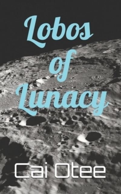 Cover for Cai Otee · Lobos of Lunacy (Paperback Book) (2020)