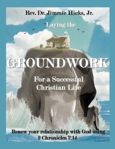 Cover for Hicks, Jimmie, Jr. · Laying the Groundwork for a Successful Christian Life (Book) (2022)