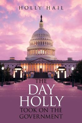 Cover for Holly Hail · The Day Holly Took on the Government (Paperback Book) (2020)