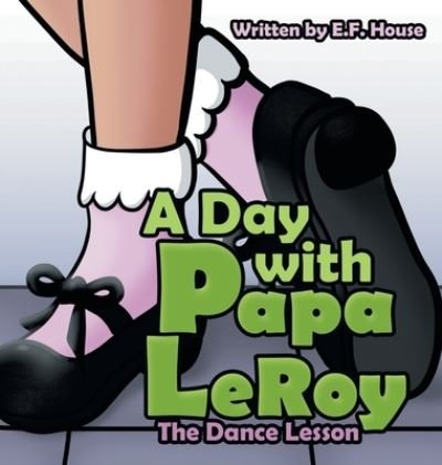 Cover for E F House · A Day with Papa Leroy (Hardcover bog) (2021)