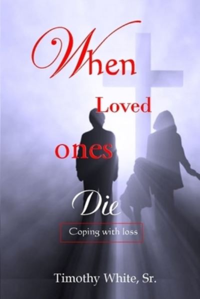 Cover for Timothy White Sr · When Loved Ones Die (Paperback Book) (2020)