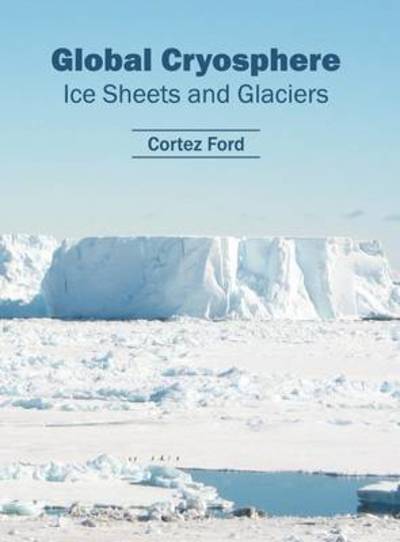 Cover for Cortez Ford · Global Cryosphere: Ice Sheets and Glaciers (Hardcover Book) (2016)