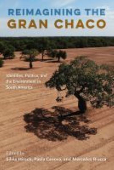 Cover for Reimagining the Gran Chaco: Identities, Politics, and the Environment in South America (Hardcover Book) (2021)