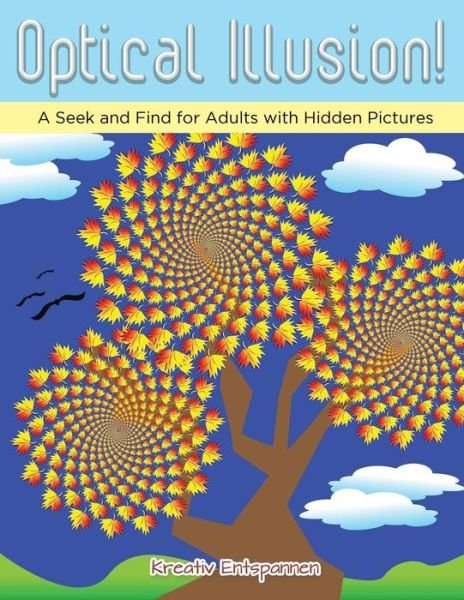 Cover for Kreativ Entspannen · Optical Illusion! A Seek and Find for Adults with Hidden Pictures (Paperback Bog) (2016)