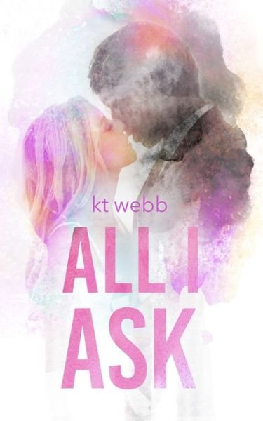 Cover for Kt Webb · All I Ask (Paperback Book) (2019)