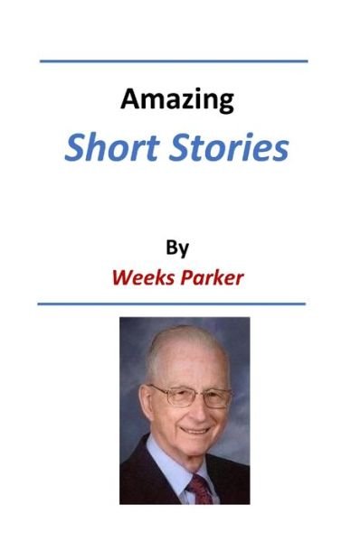 Cover for Weeks Parker · Amazing Short Stories by Weeks Parker (Pocketbok) (2020)