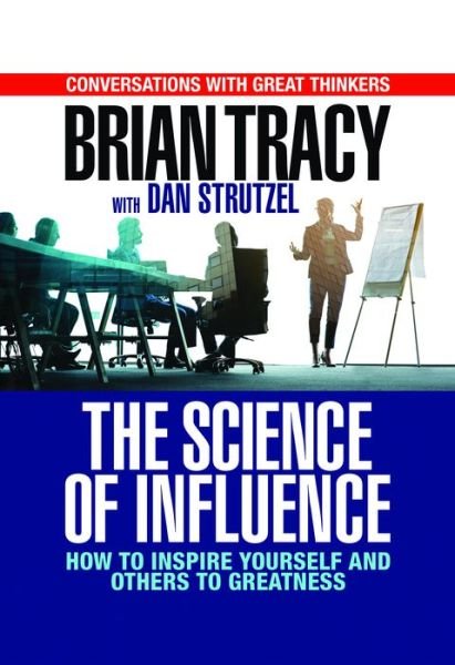 Cover for Brian Tracy · The Science of Influence: How to Inspire Yourself and Others to Greatness (Gebundenes Buch) (2019)