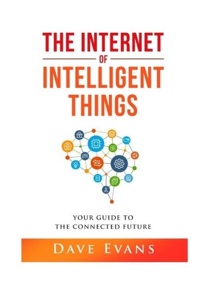 The Internet of Intelligent Things - Dave Evans - Books - Bowker Identifier Services - 9781735109114 - June 18, 2020
