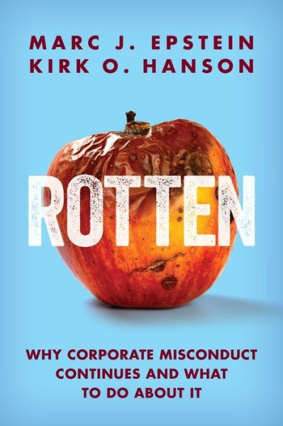 Rotten: Why Corporate Misconduct Continues and What to Do about It - Marc J Epstein - Books - Lanark Press - 9781735336114 - October 19, 2020