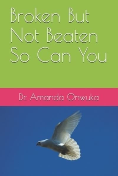Cover for Amanda Nwosu Onwuka · Broken But Not Beaten, So Can You (Paperback Book) (2020)