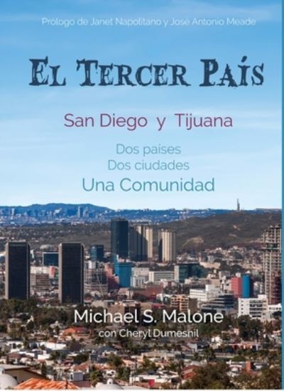 Cover for Michael S. Malone · El Tercer Pais: San Diego y Tijuana: Dos paises, Dos ciudades, Una Comunidad (Paperback Book) (2020)