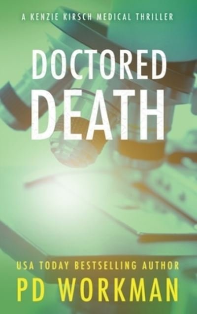 Cover for P D Workman · Doctored Death - Kenzie Kirsch Medical Thrillers (Hardcover Book) (2021)