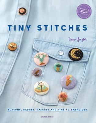 Cover for Irem Yazici · Tiny Stitches: Buttons, Badges, Patches and Pins to Embroider (Paperback Book) (2018)