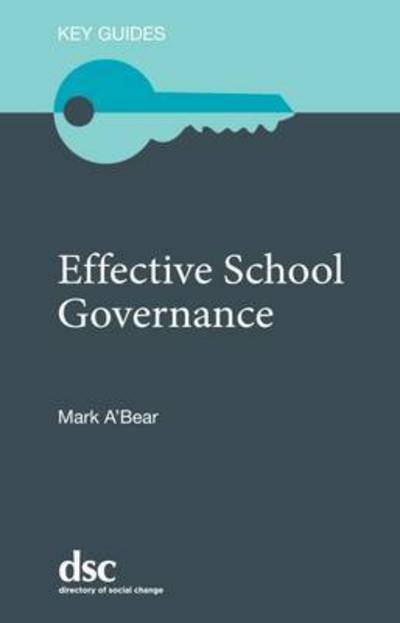 The Effective School Governance - Key Guides - Mark A'Bear - Bøger - Directory of Social Change - 9781784820114 - 3. juni 2016