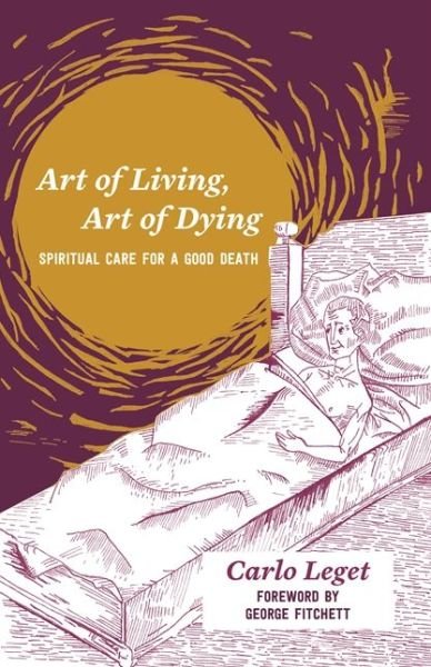 Cover for Carlo Leget · Art of Living, Art of Dying: Spiritual Care for a Good Death (Paperback Bog) (2017)