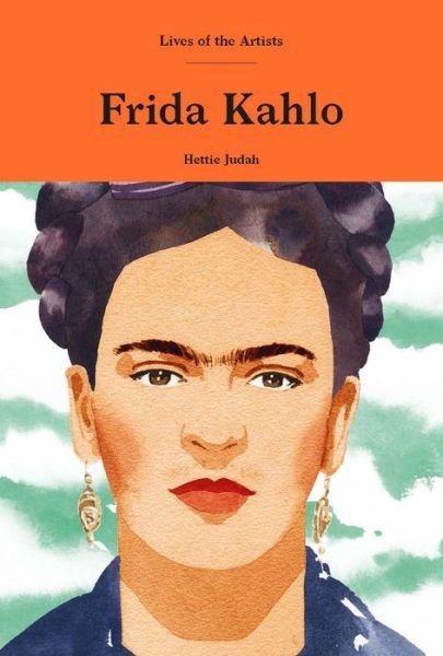Cover for Hettie Judah · Frida Kahlo - Lives of the Artists (Innbunden bok) (2020)