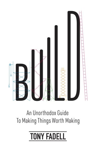 Cover for Tony Fadell · Build: An Unorthodox Guide to Making Things Worth Making - The New York Times bestseller (Pocketbok) (2022)