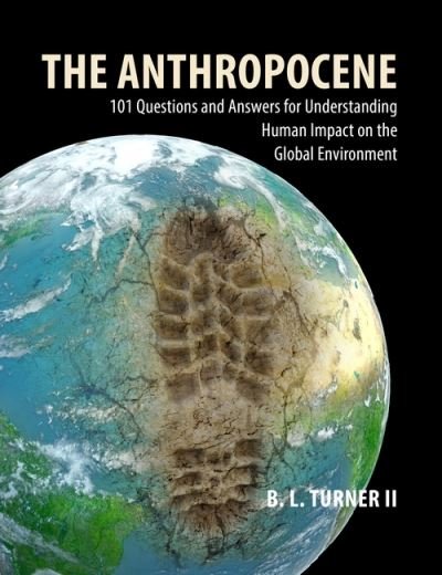 Cover for Turner II, Professor B. L. (Arizona State University) · The Anthropocene: 101 Questions and Answers for Understanding the Human Impact on the Global Environment (Paperback Book) (2022)