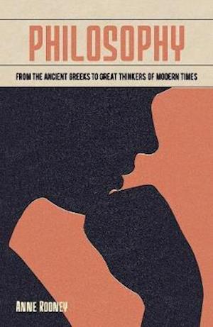 Philosophy: From the Ancient Greeks to Great Thinkers of Modern Times - Arcturus Fundamentals - Anne Rooney - Książki - Arcturus Publishing Ltd - 9781789502114 - 15 marca 2020