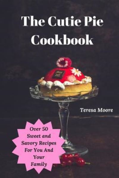 Cover for Teresa Moore · The Cutie Pie Cookbook (Paperback Book) (2018)