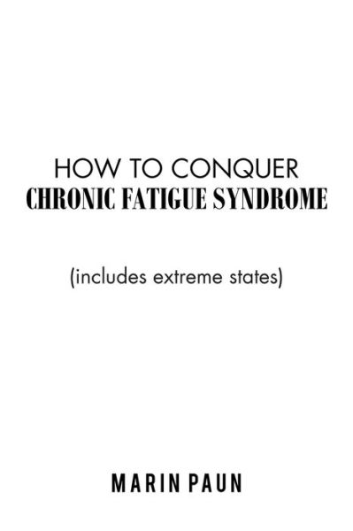 Cover for Marin Paun · How to Conquer Chronic Fatigue Syndrome : (Includes Extreme States) (Book) (2019)